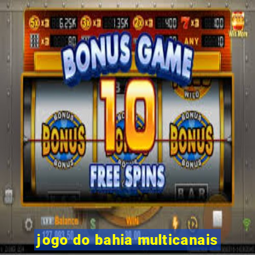 jogo do bahia multicanais